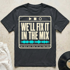 We'll Fix It In The Mix T-Shirt