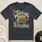 Working Yesterday T-Shirt