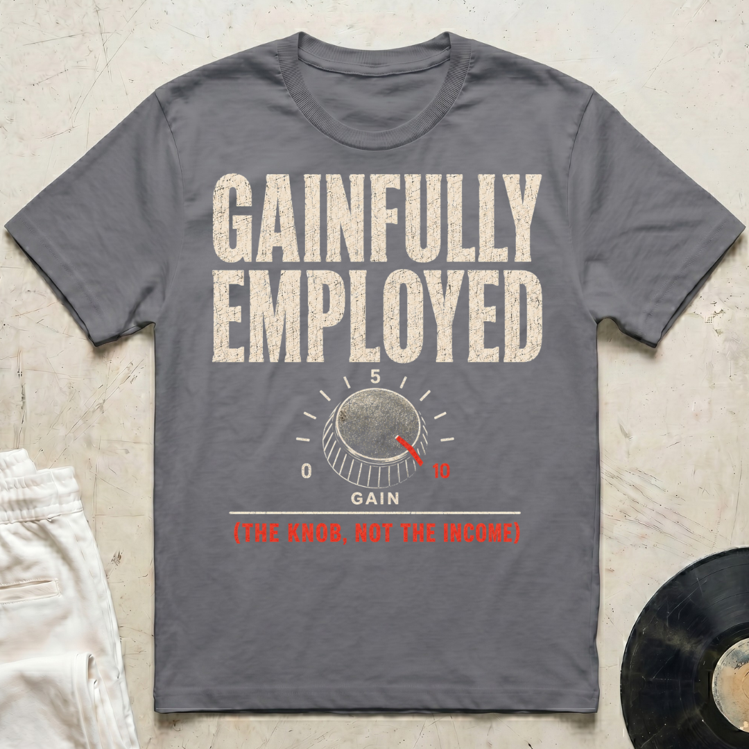 Gainfully Employed T-Shirt