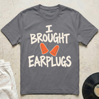 I Brought Earplugs T-Shirt