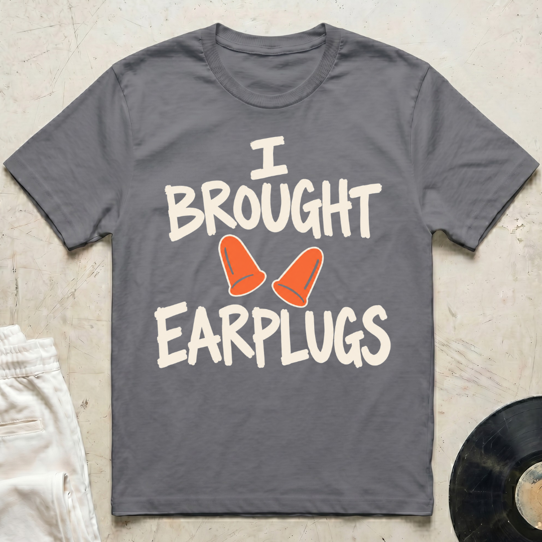 I Brought Earplugs T-Shirt