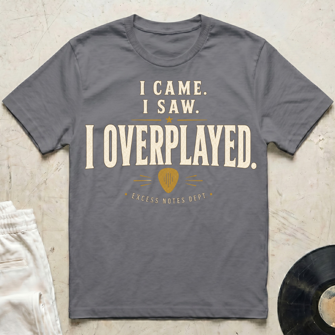 I Came. I Saw. I Overplayed. T-Shirt