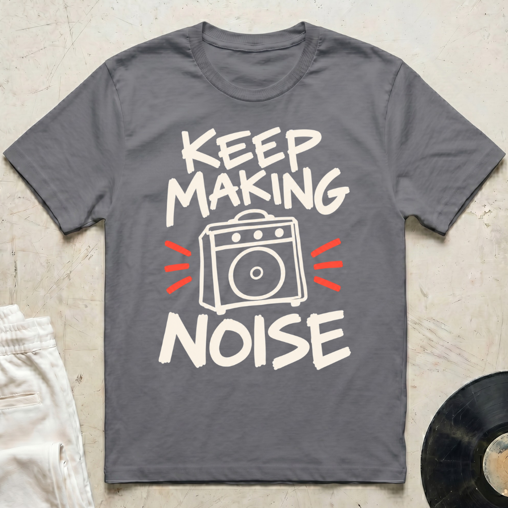 Keep Making Noise T-Shirt
