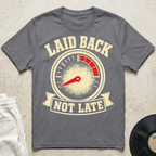 Laid Back, Not Late T-Shirt
