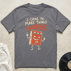 Make Things Worse T-Shirt