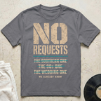 No Requests T-Shirt