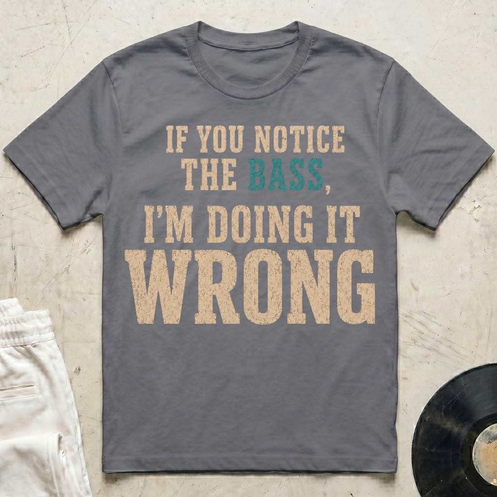 Notice The Bass T-Shirt