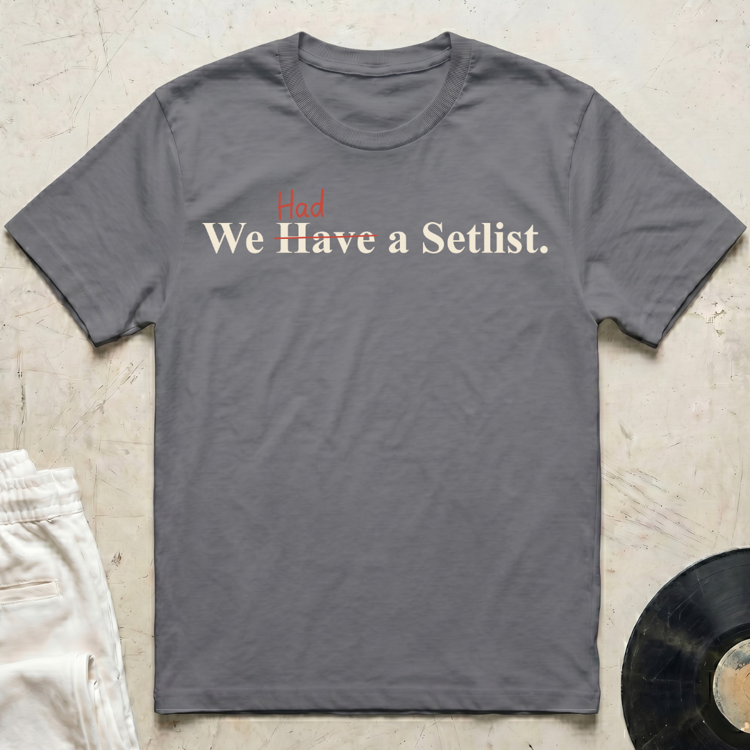 We Had a Setlist T-Shirt