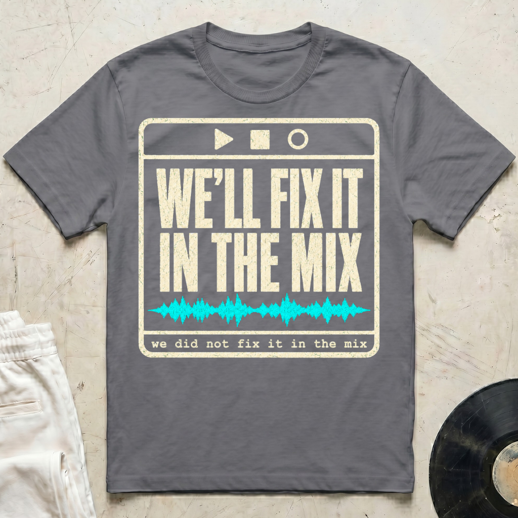 We'll Fix It In The Mix T-Shirt
