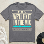 We'll Fix It In The Mix T-Shirt
