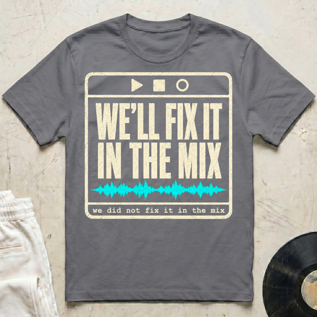 We'll Fix It In The Mix T-Shirt