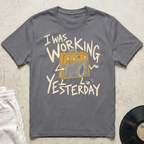 Working Yesterday T-Shirt