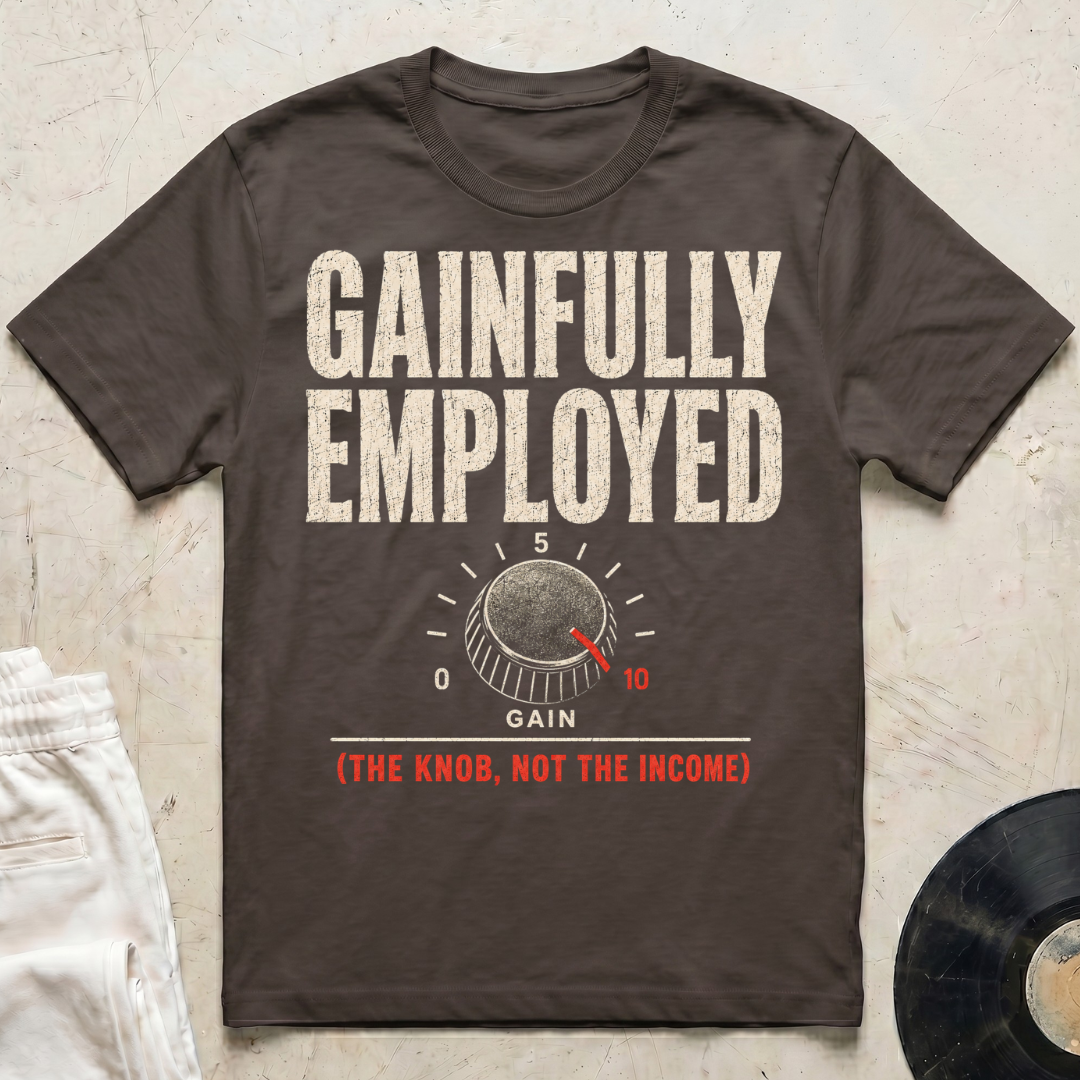 Gainfully Employed T-Shirt