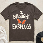 I Brought Earplugs T-Shirt