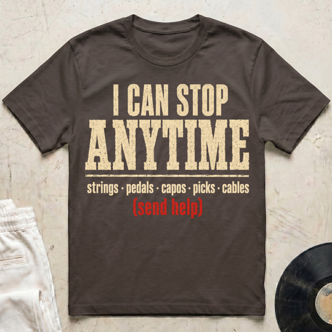 I Can Stop Anytime T-Shirt