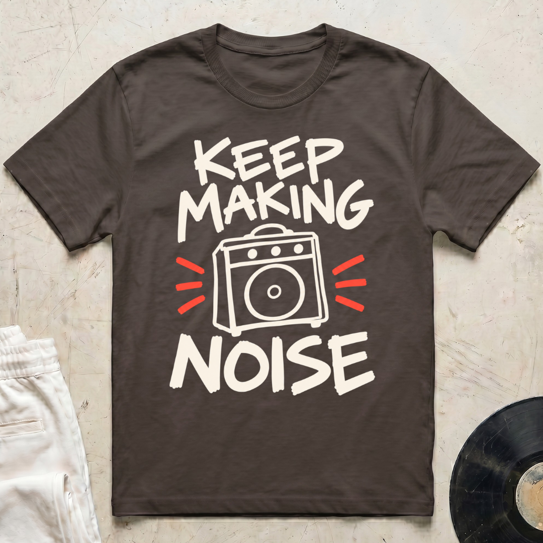 Keep Making Noise T-Shirt