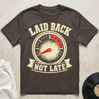 Laid Back, Not Late T-Shirt