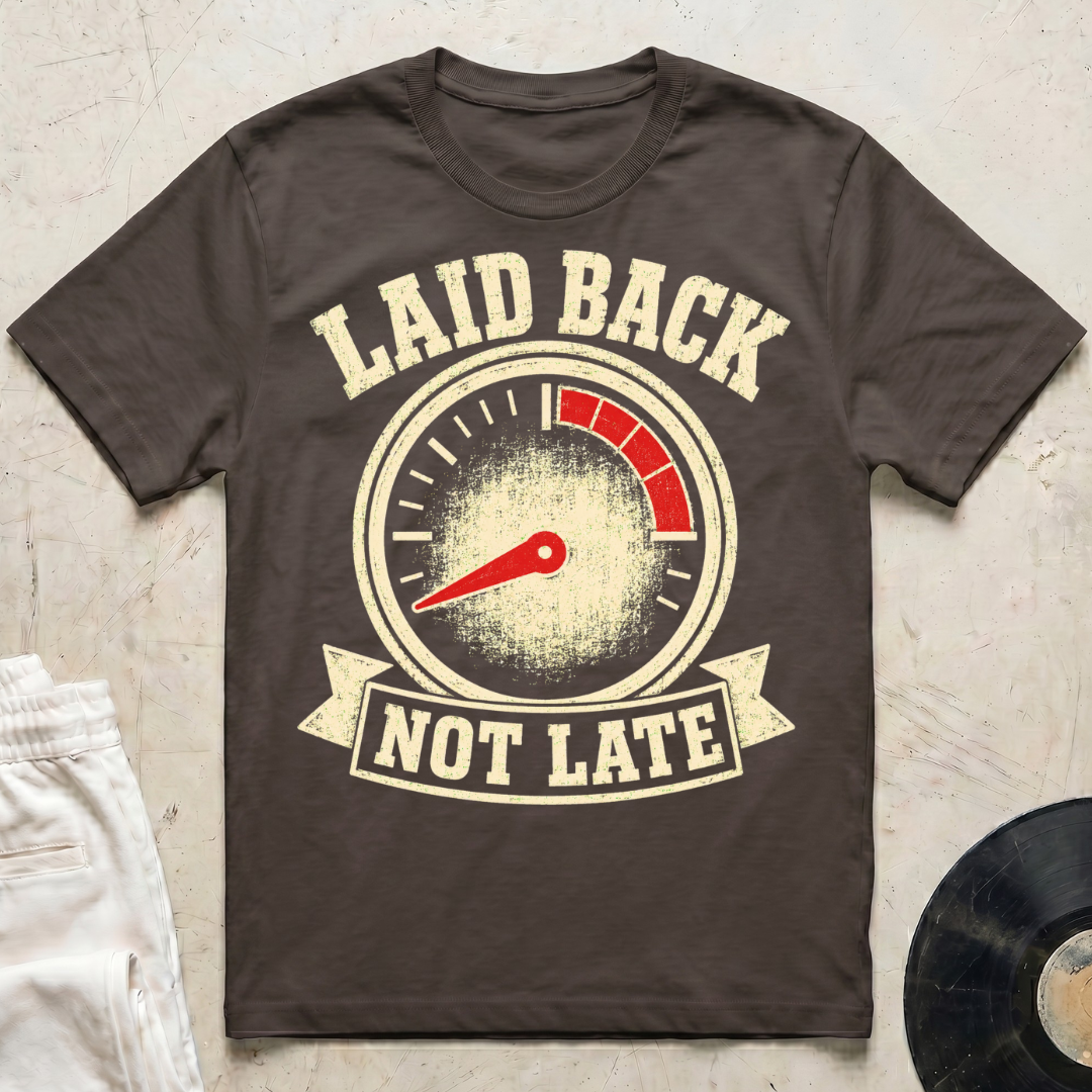 Laid Back, Not Late T-Shirt