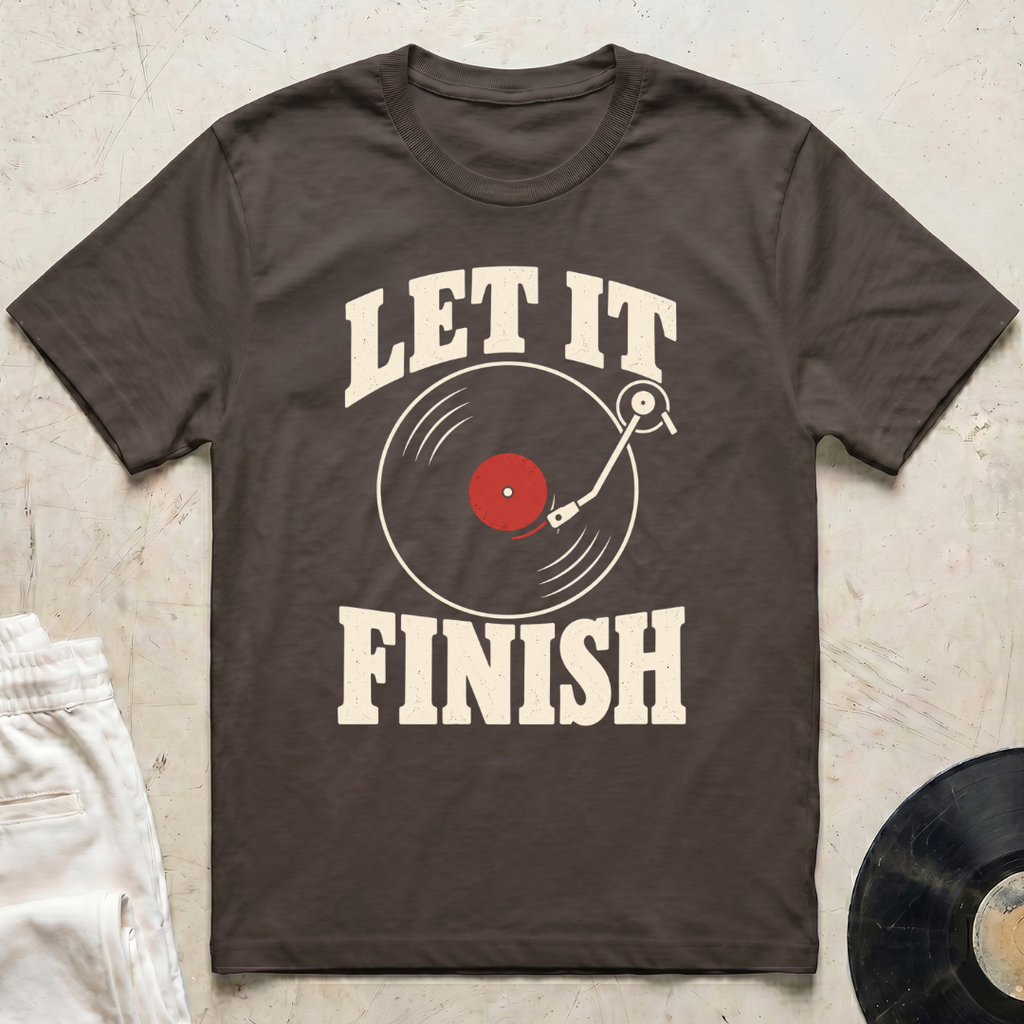 Let It Finish T-Shirt