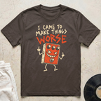 Make Things Worse T-Shirt