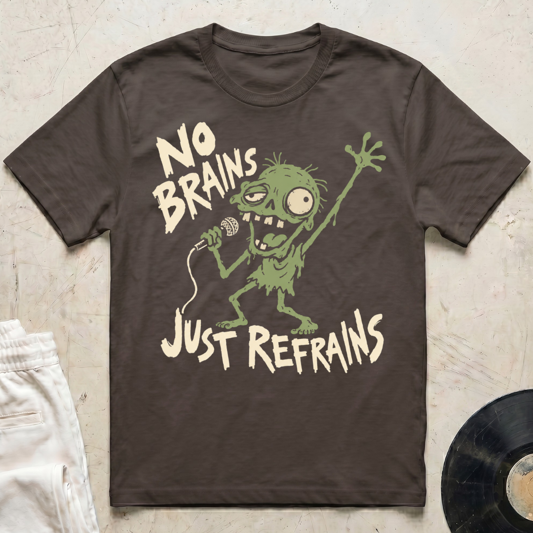 No Brains, Just Refrains T-Shirt