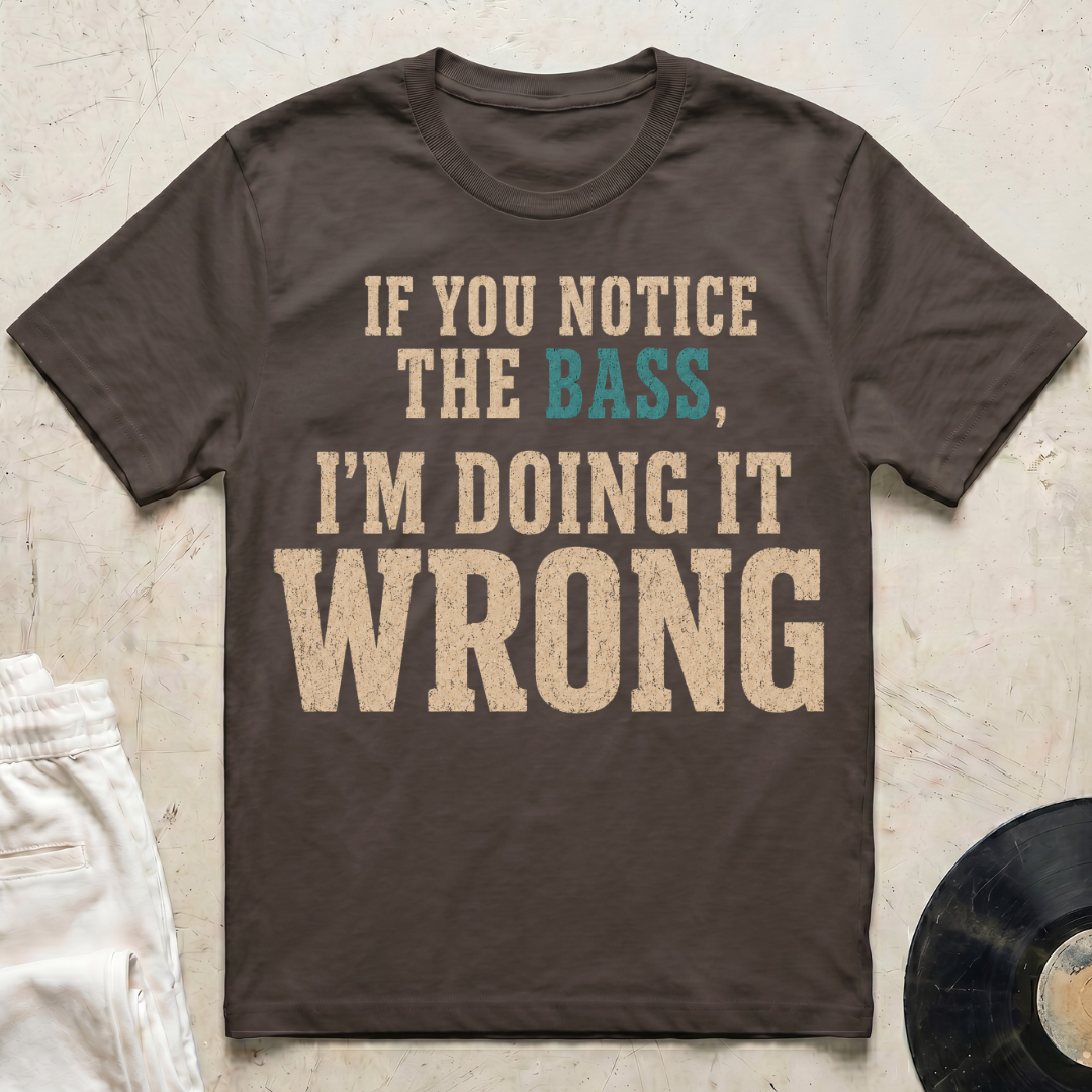 Notice The Bass T-Shirt