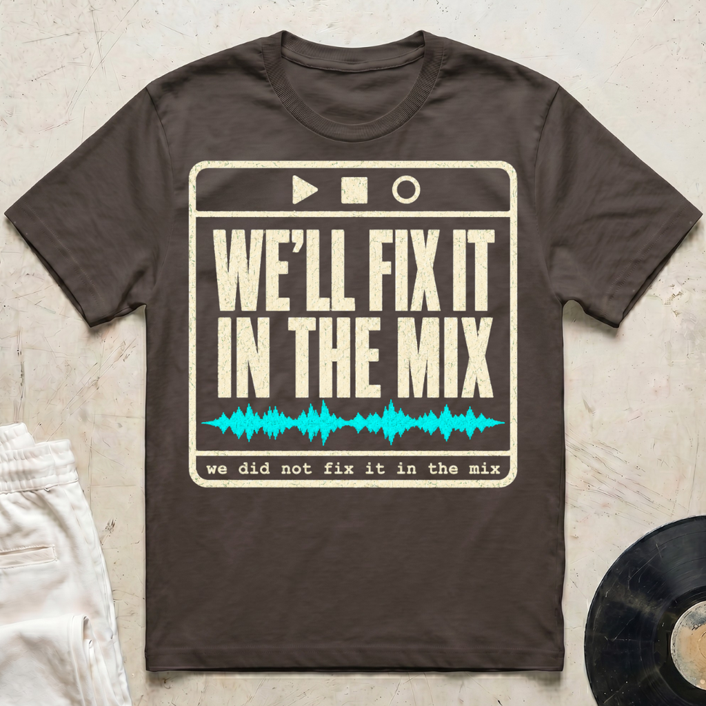 We'll Fix It In The Mix T-Shirt