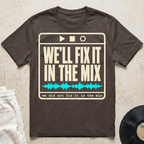We'll Fix It In The Mix T-Shirt