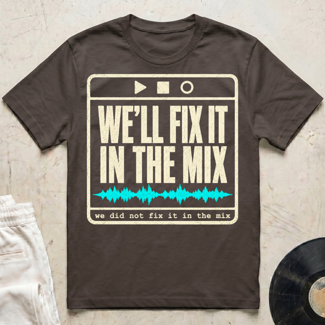 We'll Fix It In The Mix T-Shirt