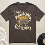 Working Yesterday T-Shirt