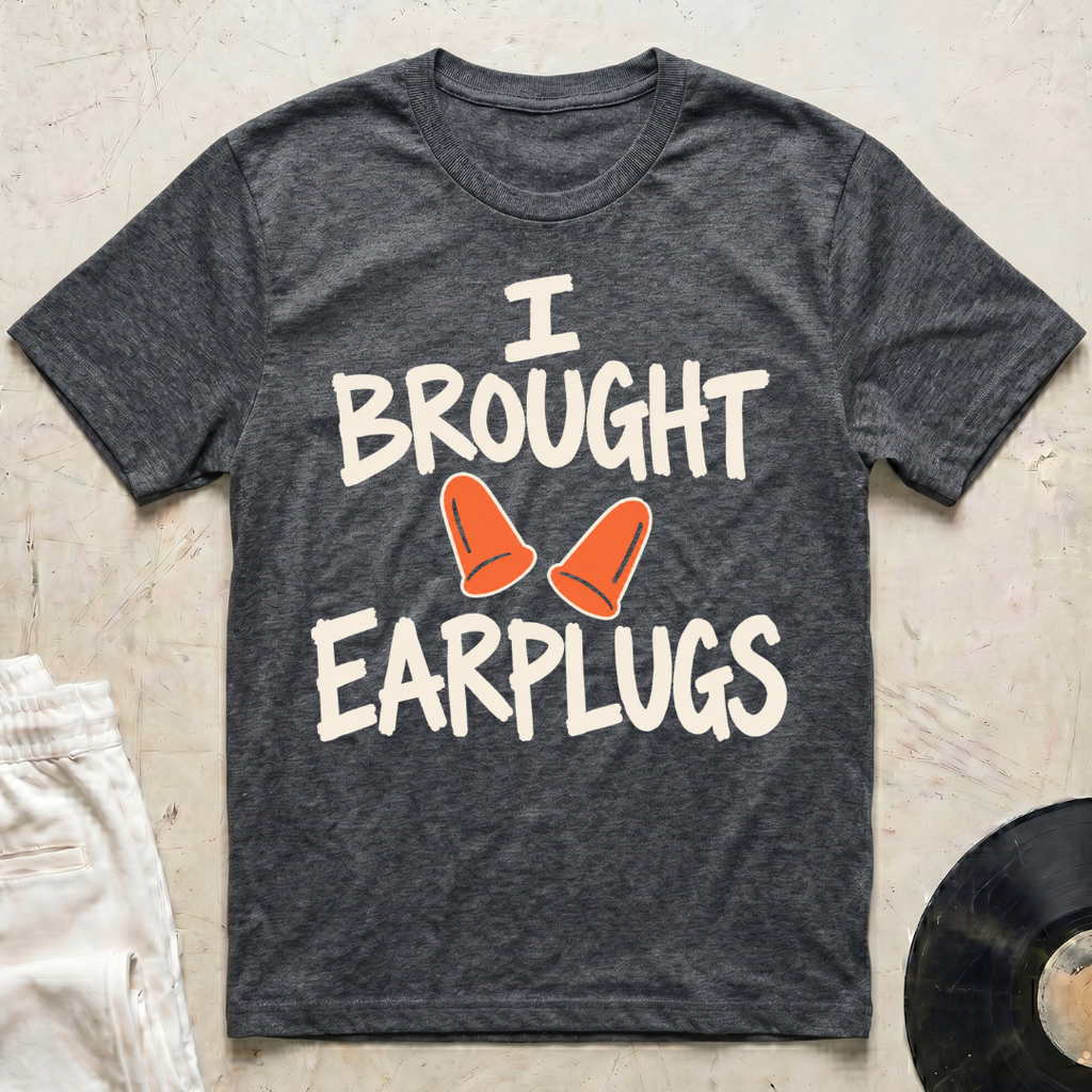 I Brought Earplugs T-Shirt