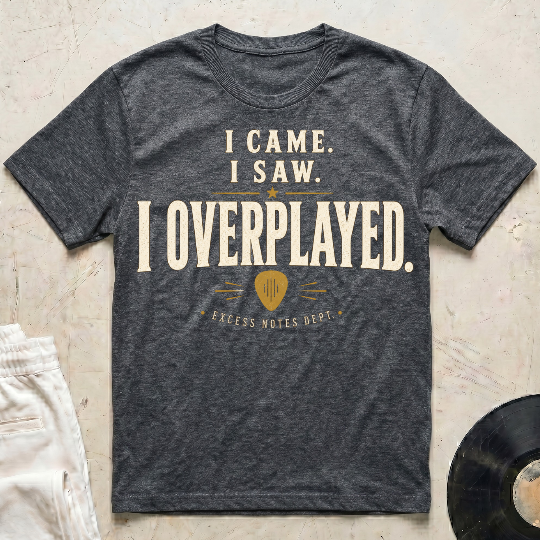 I Came. I Saw. I Overplayed. T-Shirt