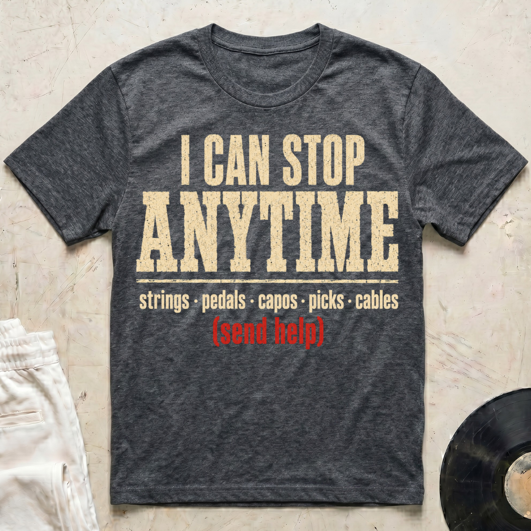 I Can Stop Anytime T-Shirt