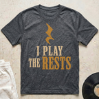 I Play The Rests T-Shirt