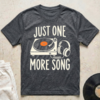 Just One More Song T-Shirt