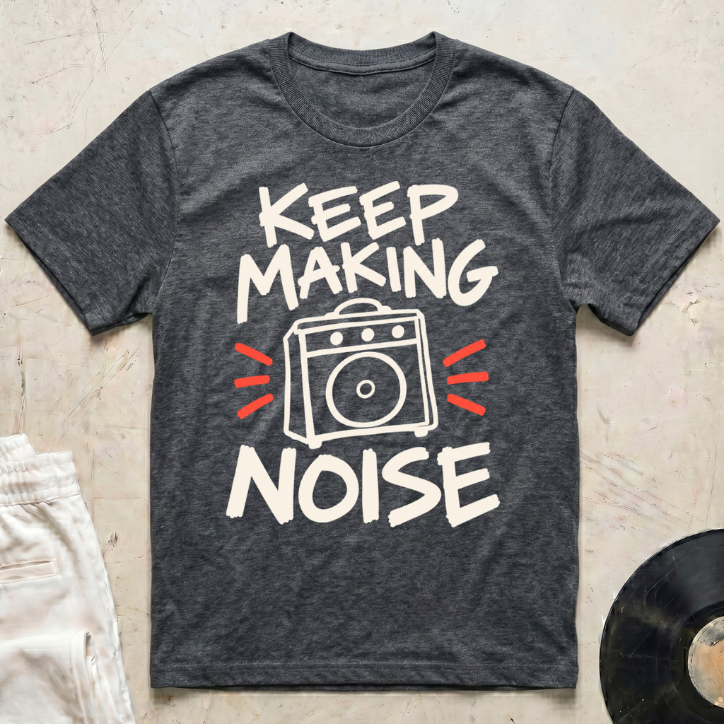 Keep Making Noise T-Shirt