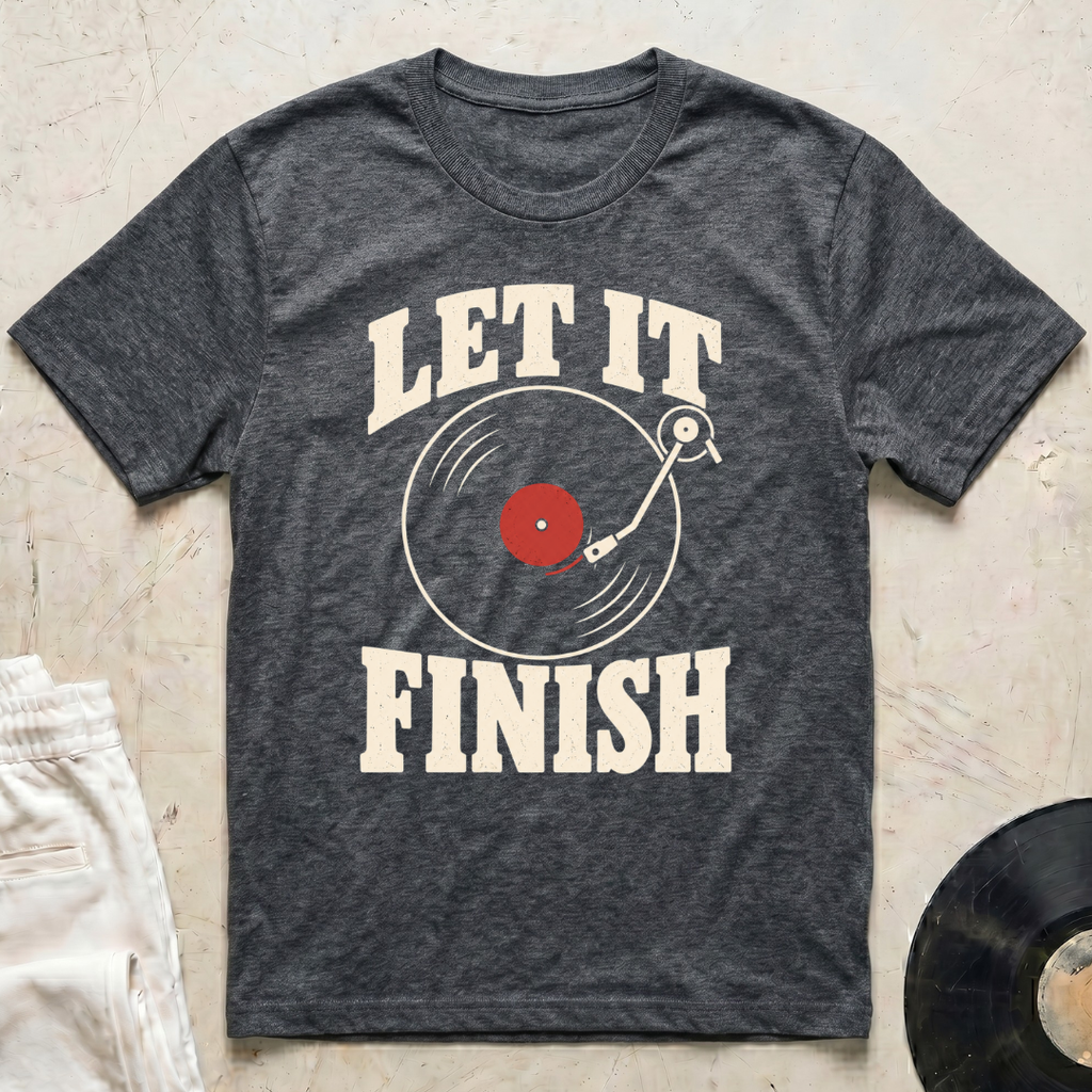 Let It Finish T-Shirt