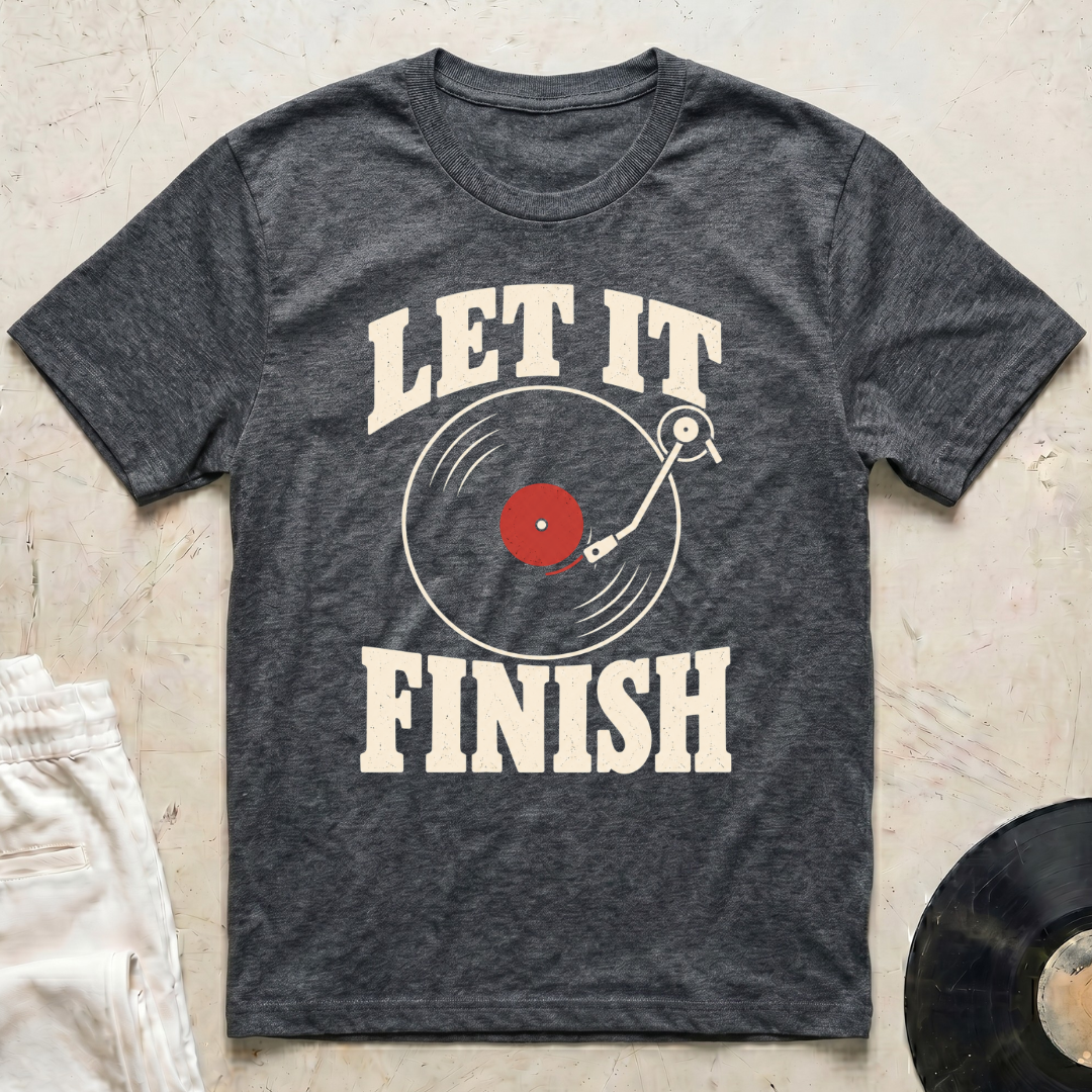 Let It Finish T-Shirt