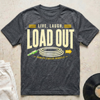 Live, Laugh, Load Out T-Shirt