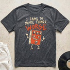 Make Things Worse T-Shirt