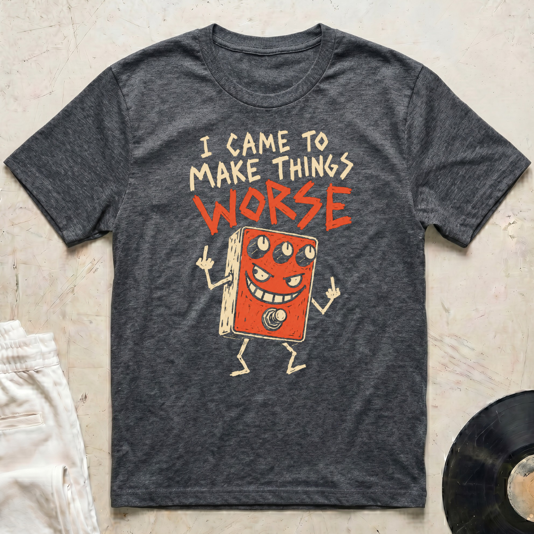 Make Things Worse T-Shirt