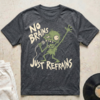No Brains, Just Refrains T-Shirt