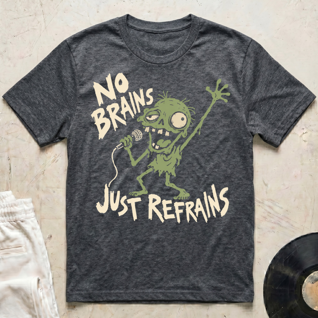 No Brains, Just Refrains T-Shirt