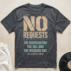 No Requests T-Shirt