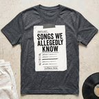 Songs We Allegedly Know T-Shirt