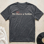 We Had a Setlist T-Shirt