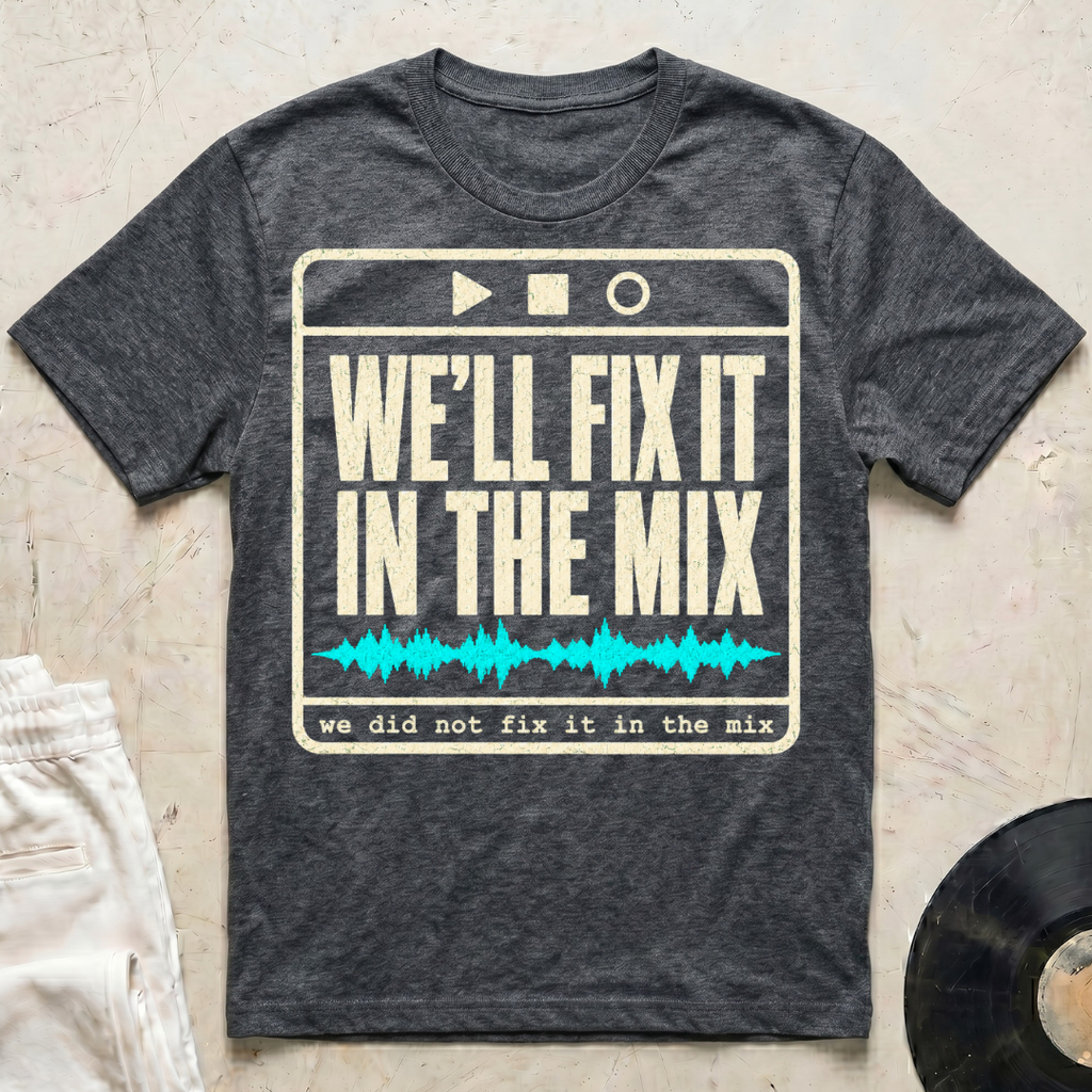 We'll Fix It In The Mix T-Shirt