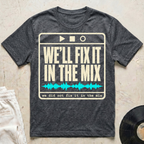 We'll Fix It In The Mix T-Shirt