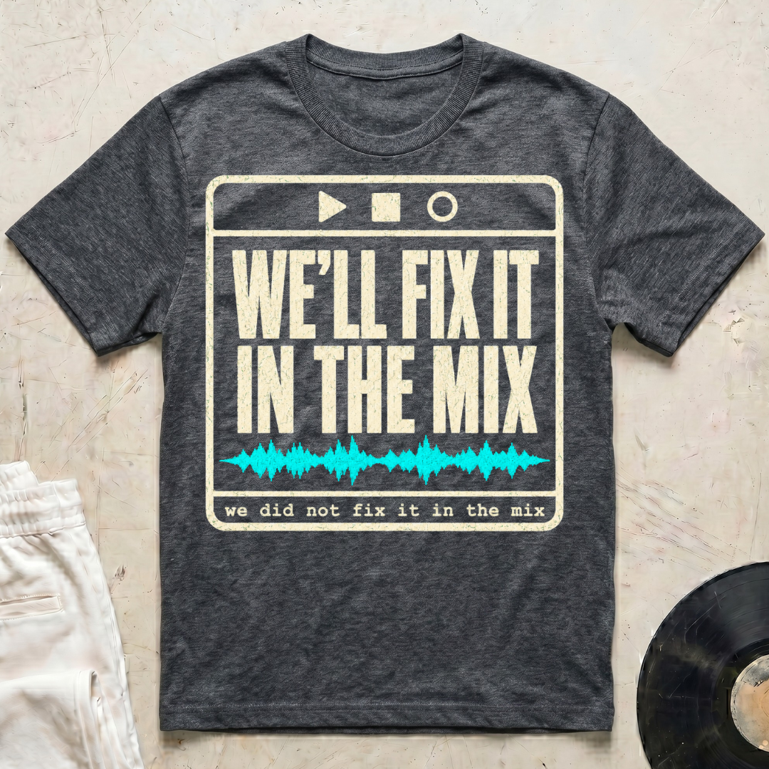 We'll Fix It In The Mix T-Shirt