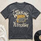 Working Yesterday T-Shirt